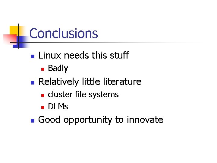 Conclusions n Linux needs this stuff n n Relatively little literature n n n
