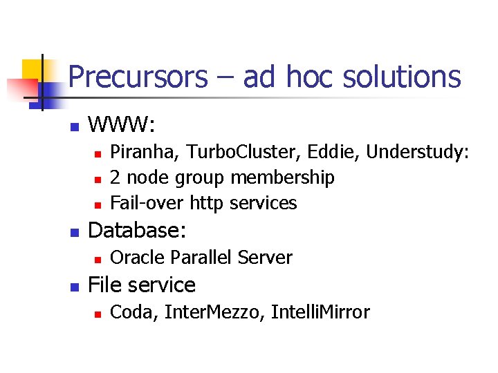 Precursors – ad hoc solutions n WWW: n n Database: n n Piranha, Turbo.