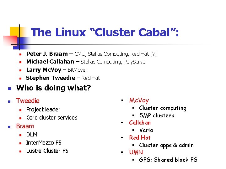 The Linux “Cluster Cabal”: n n Peter J. Braam – CMU, Stelias Computing, Red