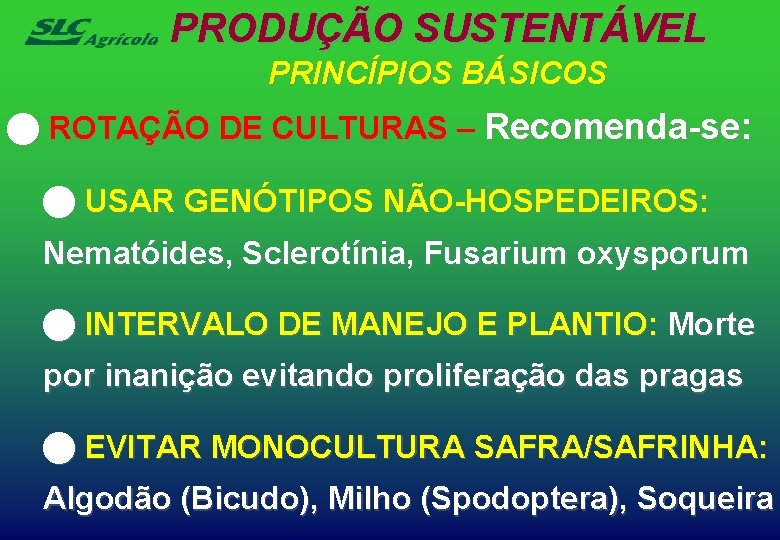 PRODUÇÃO SUSTENTÁVEL PRINCÍPIOS BÁSICOS n ROTAÇÃO DE CULTURAS – Recomenda-se: n USAR GENÓTIPOS NÃO-HOSPEDEIROS: