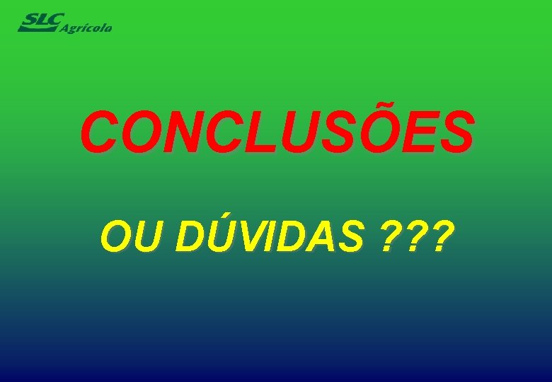 CONCLUSÕES OU DÚVIDAS ? ? ? 