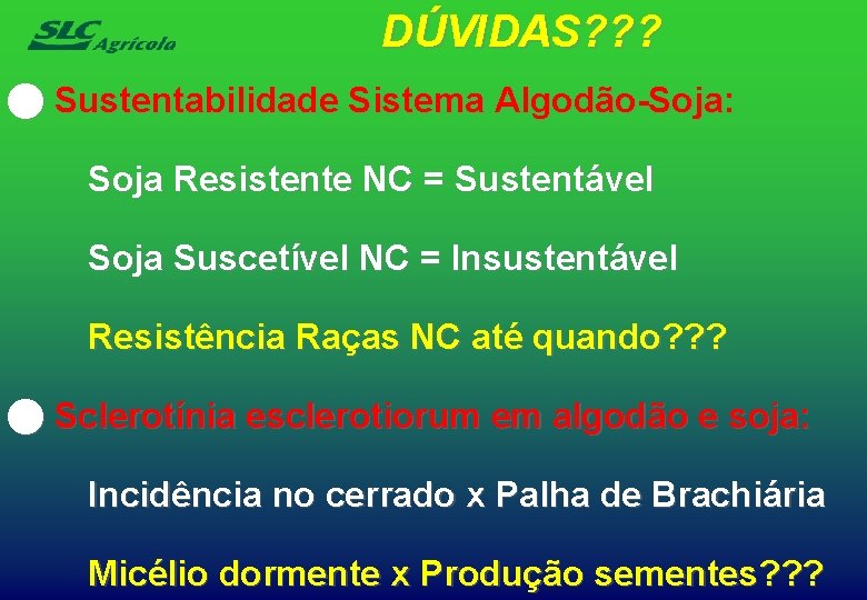 DÚVIDAS? ? ? n Sustentabilidade Sistema Algodão-Soja: Soja Resistente NC = Sustentável Soja Suscetível