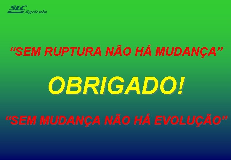 “SEM RUPTURA NÃO HÁ MUDANÇA” OBRIGADO! “SEM MUDANÇA NÃO HÁ EVOLUÇÃO” 