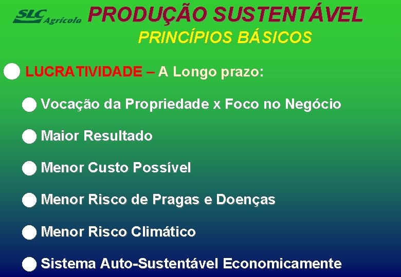 PRODUÇÃO SUSTENTÁVEL PRINCÍPIOS BÁSICOS n LUCRATIVIDADE – A Longo prazo: n Vocação da Propriedade