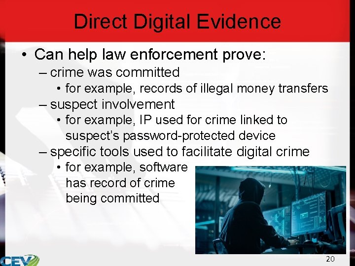 Direct Digital Evidence • Can help law enforcement prove: – crime was committed •