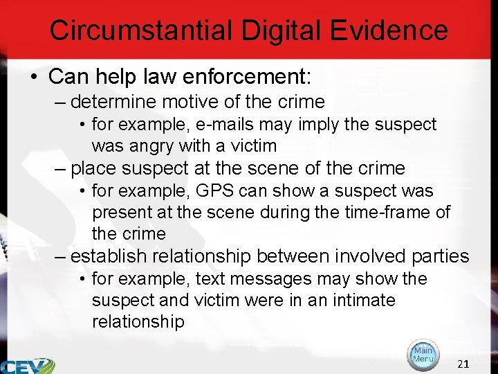 Circumstantial Digital Evidence • Can help law enforcement: – determine motive of the crime
