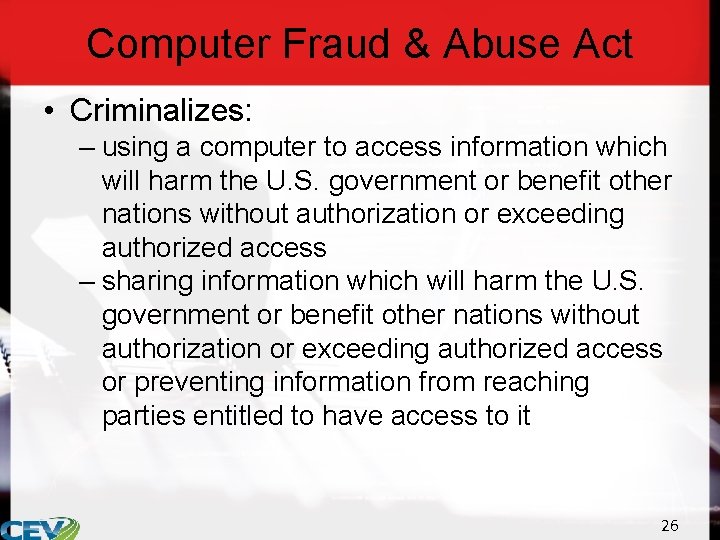 Computer Fraud & Abuse Act • Criminalizes: – using a computer to access information