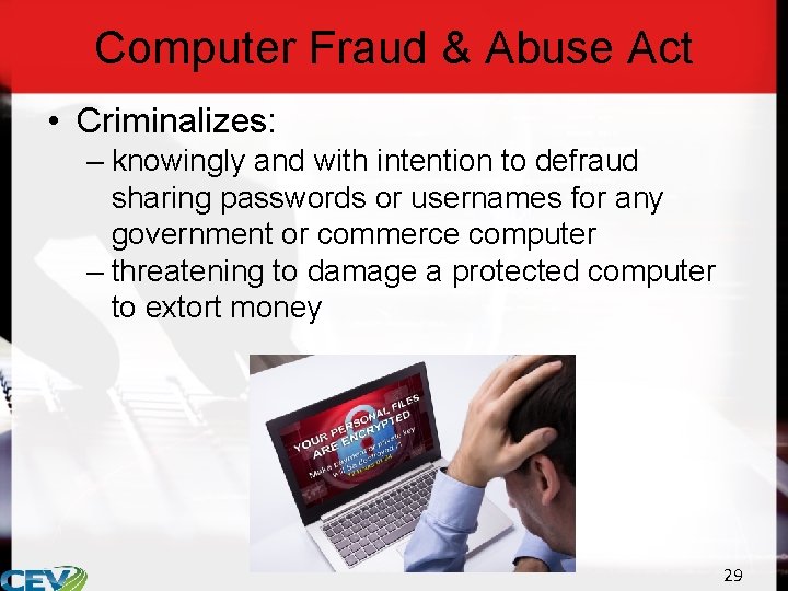 Computer Fraud & Abuse Act • Criminalizes: – knowingly and with intention to defraud