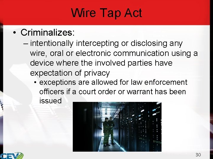 Wire Tap Act • Criminalizes: – intentionally intercepting or disclosing any wire, oral or
