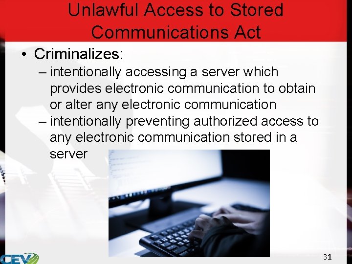 Unlawful Access to Stored Communications Act • Criminalizes: – intentionally accessing a server which