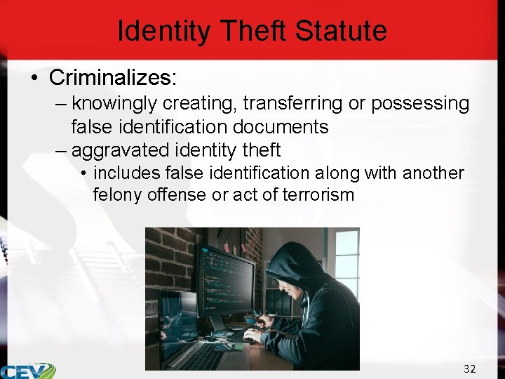 Identity Theft Statute • Criminalizes: – knowingly creating, transferring or possessing false identification documents