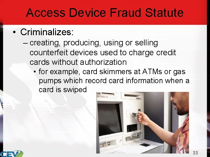 Access Device Fraud Statute • Criminalizes: – creating, producing, using or selling counterfeit devices
