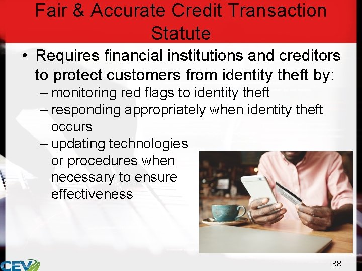 Fair & Accurate Credit Transaction Statute • Requires financial institutions and creditors to protect