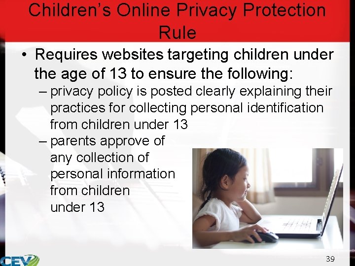 Children’s Online Privacy Protection Rule • Requires websites targeting children under the age of