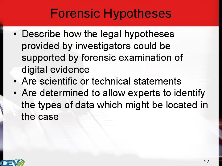 Forensic Hypotheses • Describe how the legal hypotheses provided by investigators could be supported