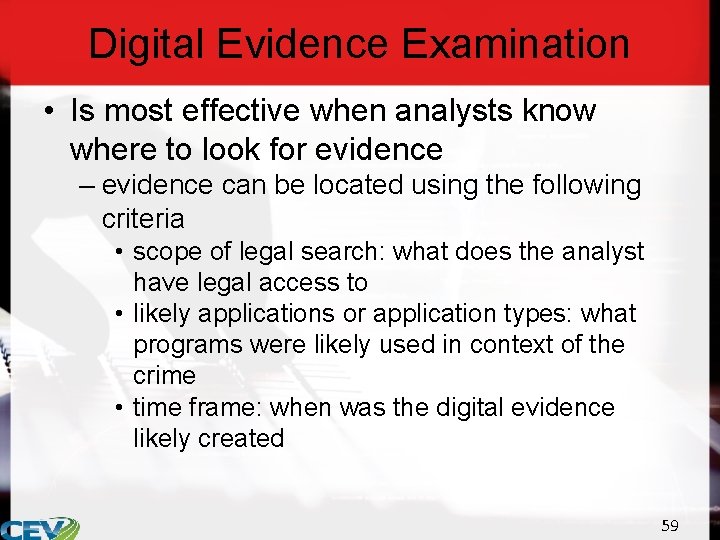 Digital Evidence Examination • Is most effective when analysts know where to look for