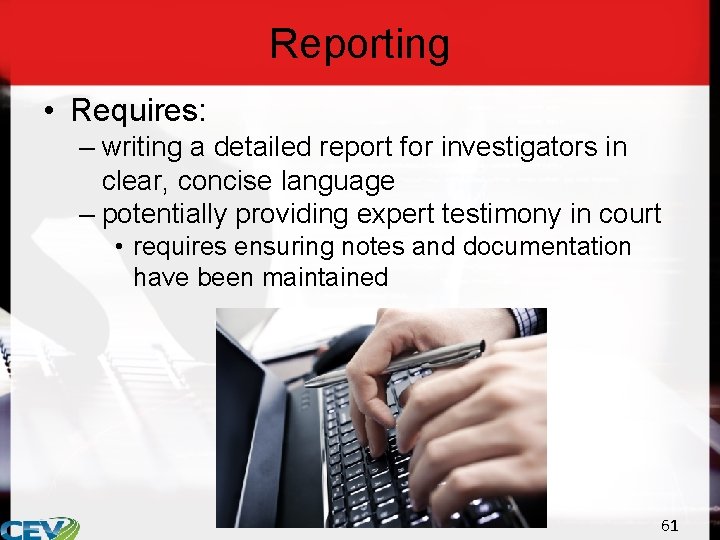 Reporting • Requires: – writing a detailed report for investigators in clear, concise language