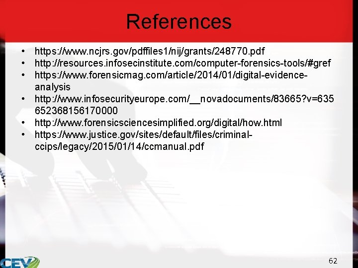 References • https: //www. ncjrs. gov/pdffiles 1/nij/grants/248770. pdf • http: //resources. infosecinstitute. com/computer-forensics-tools/#gref •