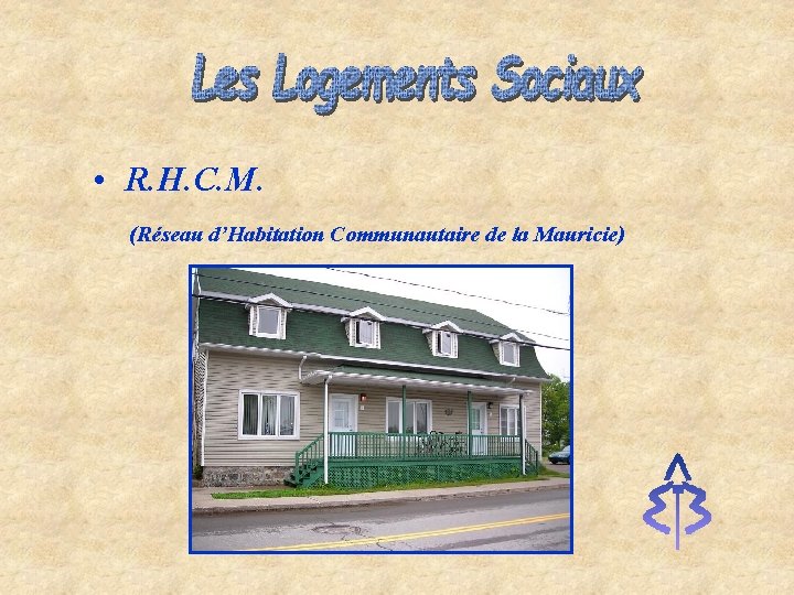  • R. H. C. M. (Réseau d’Habitation Communautaire de la Mauricie) 