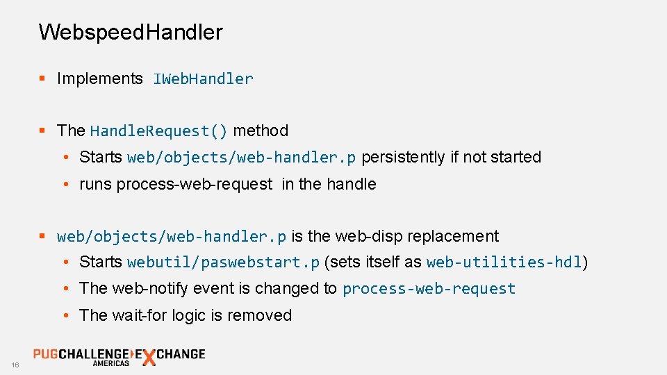 Webspeed. Handler § Implements IWeb. Handler § The Handle. Request() method • Starts web/objects/web-handler.