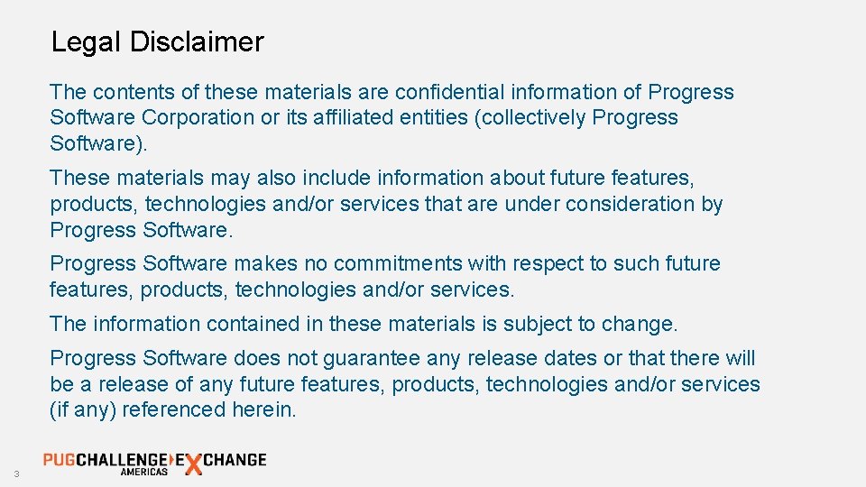 Legal Disclaimer The contents of these materials are confidential information of Progress Software Corporation