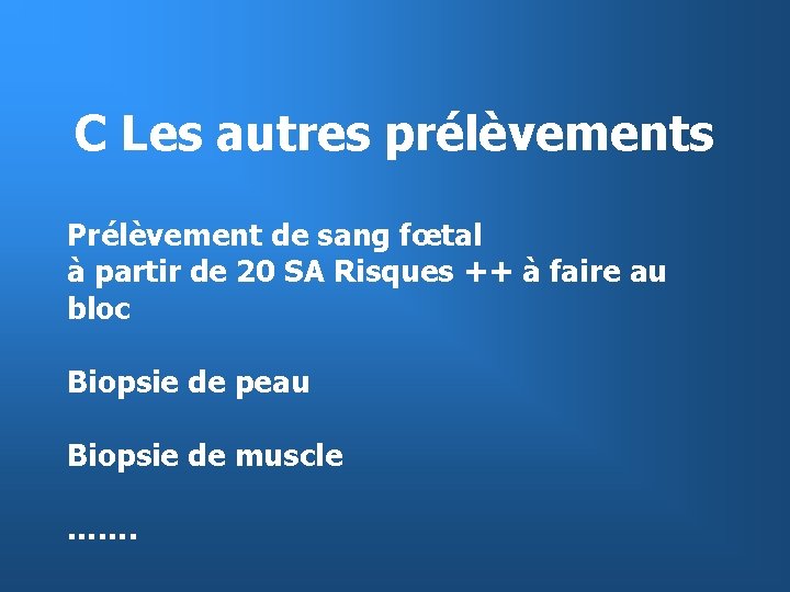 C Les autres prélèvements Prélèvement de sang fœtal à partir de 20 SA Risques