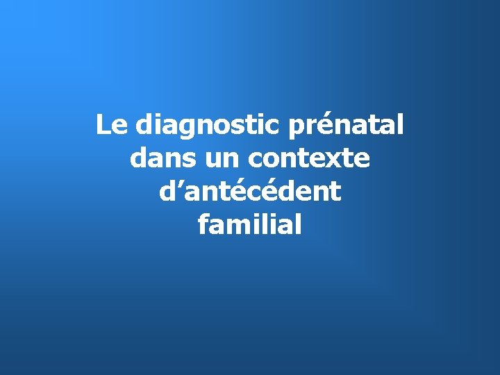 Le diagnostic prénatal dans un contexte d’antécédent familial 