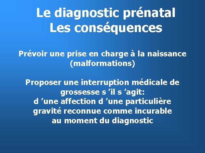 Le diagnostic prénatal Les conséquences Prévoir une prise en charge à la naissance (malformations)