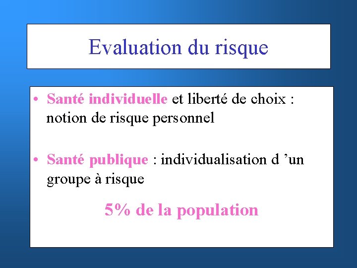 Evaluation du risque • Santé individuelle et liberté de choix : notion de risque