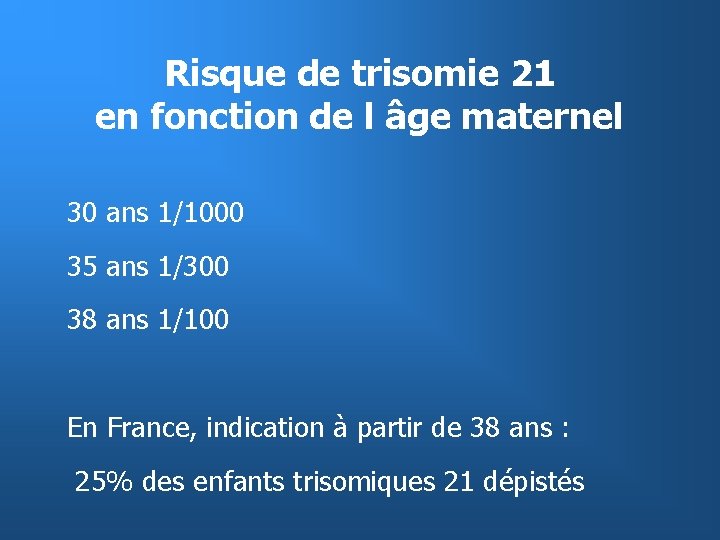 Risque de trisomie 21 en fonction de l âge maternel 30 ans 1/1000 35