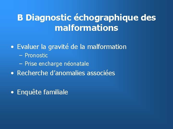 B Diagnostic échographique des malformations • Evaluer la gravité de la malformation – Pronostic