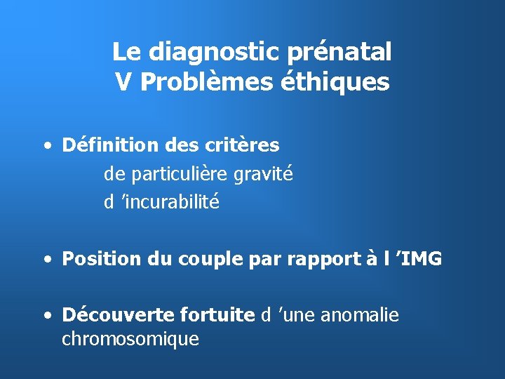 Le diagnostic prénatal V Problèmes éthiques • Définition des critères de particulière gravité d