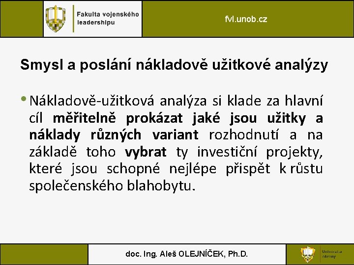 fvl. unob. cz Smysl a poslání nákladově užitkové analýzy • Nákladově-užitková analýza si klade