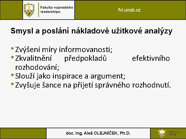 fvl. unob. cz Smysl a poslání nákladově užitkové analýzy • Zvýšení míry informovanosti; •