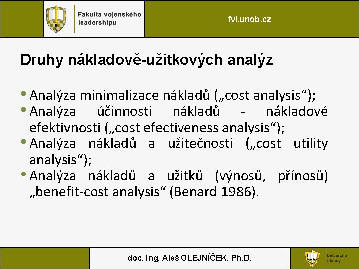 fvl. unob. cz Druhy nákladově-užitkových analýz • Analýza minimalizace nákladů („cost analysis“); • Analýza