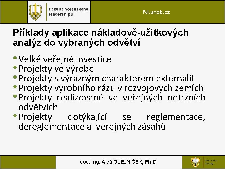 fvl. unob. cz Příklady aplikace nákladově-užitkových analýz do vybraných odvětví • Velké veřejné investice