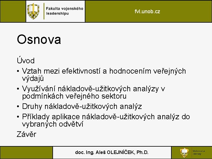 fvl. unob. cz Osnova Úvod • Vztah mezi efektivností a hodnocením veřejných výdajů •