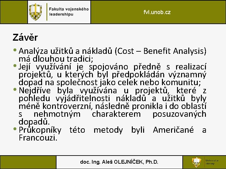 fvl. unob. cz Závěr • Analýza užitků a nákladů (Cost – Benefit Analysis) má