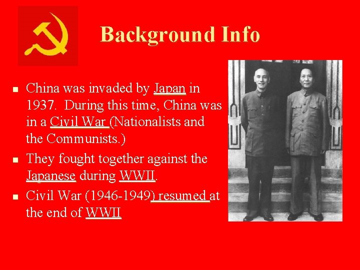 Background Info n n n China was invaded by Japan in 1937. During this