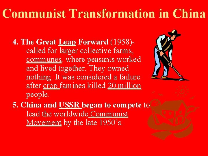 Communist Transformation in China 4. The Great Leap Forward (1958)called for larger collective farms,
