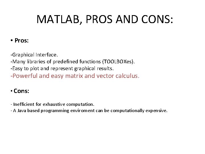 MATLAB, PROS AND CONS: • Pros: -Graphical Interface. -Many libraries of predefined functions (TOOLBOXes).