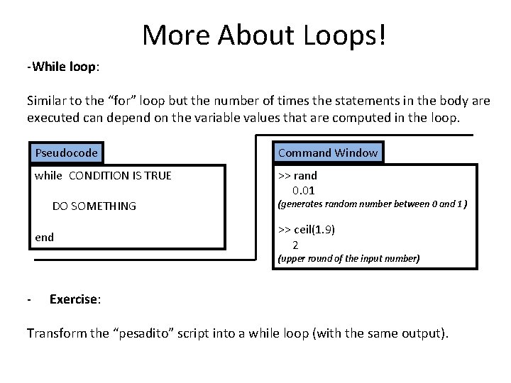 More About Loops! -While loop: Similar to the “for” loop but the number of