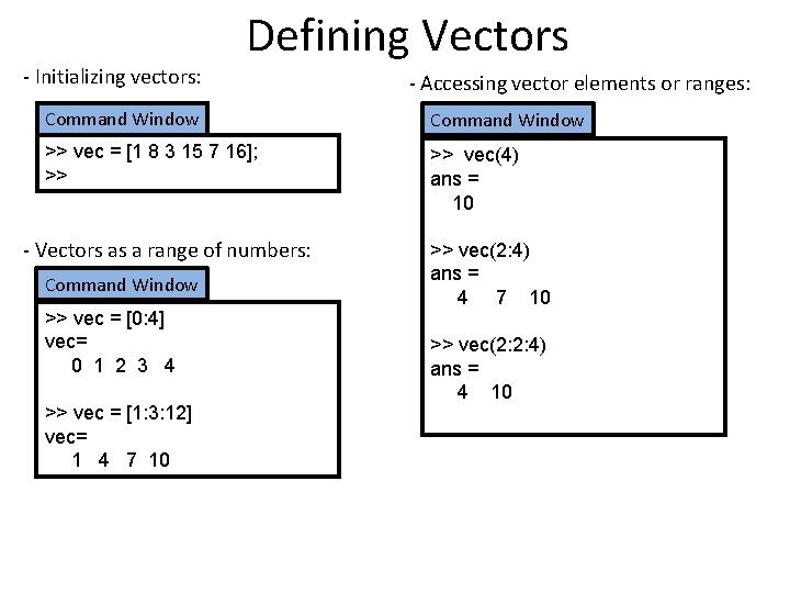 - Initializing vectors: Defining Vectors - Accessing vector elements or ranges: Command Window >>