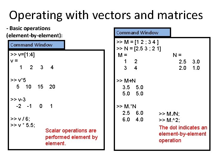 Operating with vectors and matrices - Basic operations (element-by-element): Command Window >> v=[1: 4]