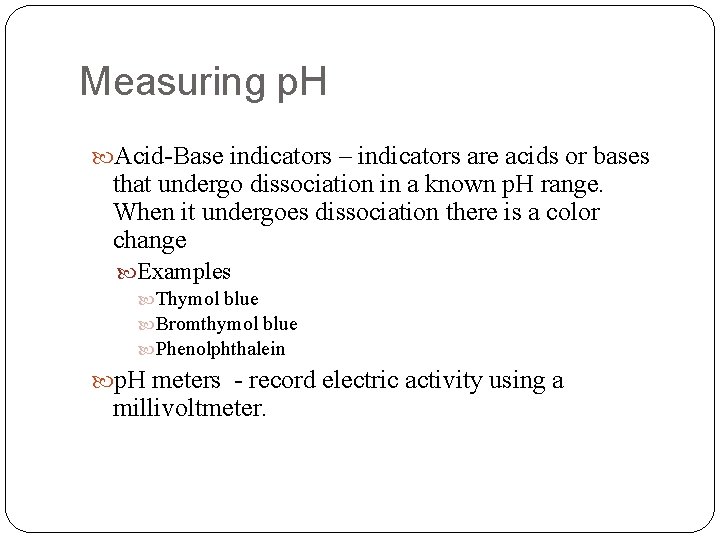 Measuring p. H Acid-Base indicators – indicators are acids or bases that undergo dissociation