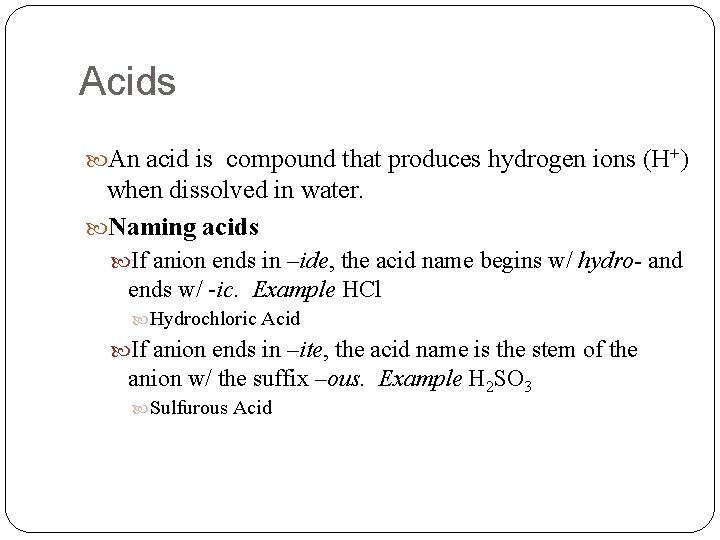 Acids An acid is compound that produces hydrogen ions (H+) when dissolved in water.