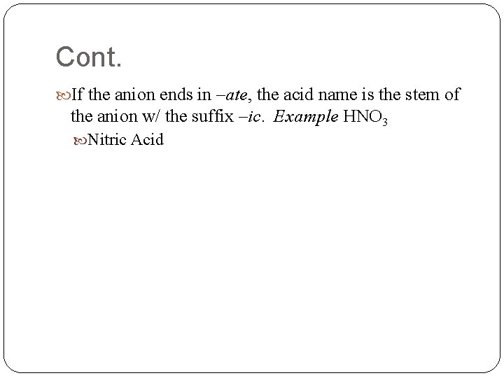 Cont. If the anion ends in –ate, the acid name is the stem of