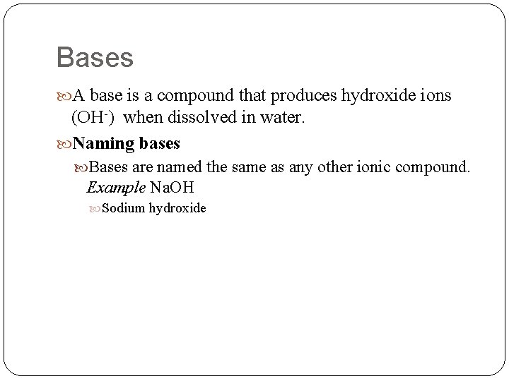Bases A base is a compound that produces hydroxide ions (OH-) when dissolved in