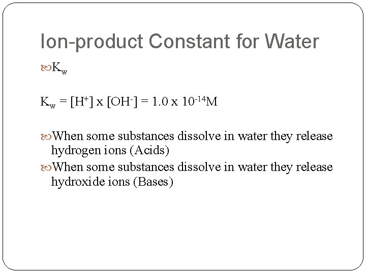 Ion-product Constant for Water Kw Kw = [H+] x [OH-] = 1. 0 x