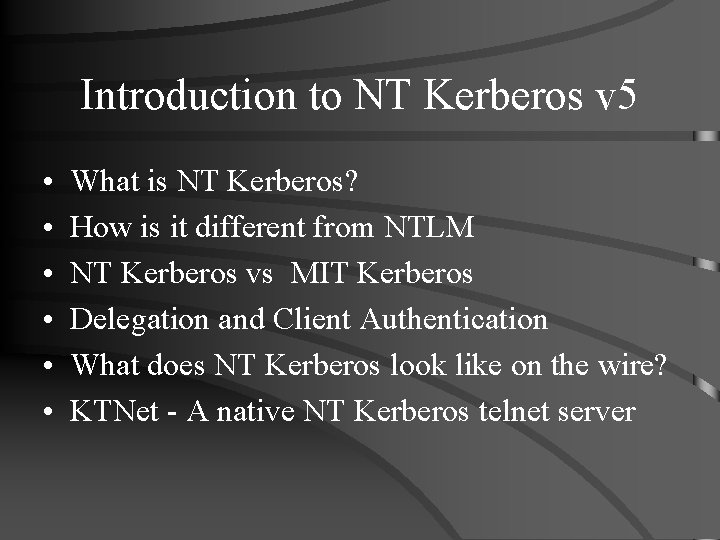 Introduction to NT Kerberos v 5 • • • What is NT Kerberos? How